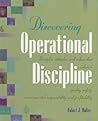 Discovering Operational Discipline: Principles, attitudes, and values that enhance quality, safety, environmental responsibility, and profitability