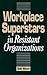 Workplace Superstars in Resistant Organizations by Seth Allcorn