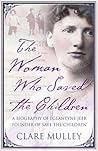 The Woman Who Saved the Children by Clare Mulley The Woman Who Saved the Children by Clare Mulley