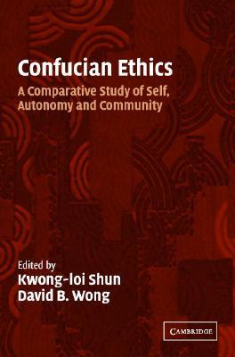 Confucian Ethics: A Comparative Study Of Self, Autonomy, And Community (Paperback)