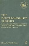 The Deuteronomist's Prophet: Narrative Control of Approval and Disapproval in the Story of Jehu (2 Kings 9 and 10) (The Library of Hebrew Bible/Old Testament Studies, 478)