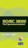 Iso/Iec 38500: The IT Governance Standard Iso/Iec 38500: The IT Governance Standard