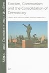 Fascism, Communism and the Consolidation of Democracy: A Comparison of European Dictatorships (Studies on Middle and Eastern Europe / Mittel- und Ostmitteleuropastudien)