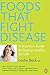 Foods That Fight Disease by Leslie Beck