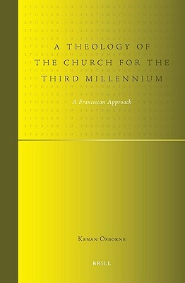 A Theology of the Church for the Third Millennium: A Franciscan Approach (Studies in Systematic Theology, 2)
