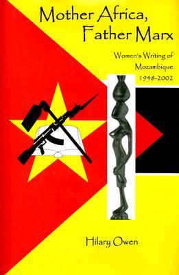 Mother Africa, Father Marx: Women's Writing of Mozambique, 1948-2002 (Hardcover)