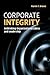 Corporate Integrity: Rethinking Organizational Ethics and Leadership