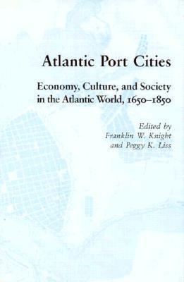 Atlantic Port Cities: Economy Culture Society Atlantic World (Hardcover)