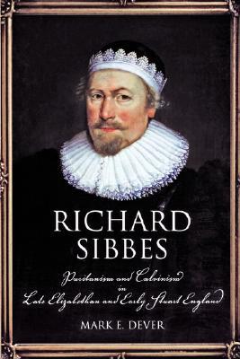 Richard Sibbes: Puritanism and Calvinism in Late Elizabethan and Early Stuart England (Paperback)
