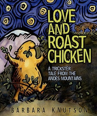 Love and Roast Chicken: A Trickster Tale from the Andes Mountains (Hardcover)