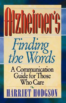 Alzheimers - Finding the Words: A Communication Guide for Those Who Care