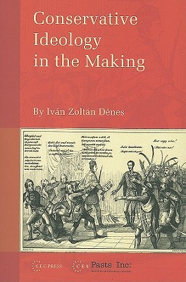Conservative Ideology in the Making (Pasts Incorporated: Studies in the Humanities - CEU Press)