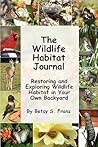 The Wildlife Habitat Journal - Restoring and Exploring Wildlife Habitat in Your Own Backyard
