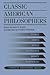 Classic American Philosophers: Peirce, James, Royce, Santayana, Dewey, Whitehead