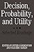 Decision, Probability and Utility by Peter Gärdenfors