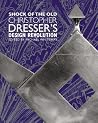Shock of the Old: Christopher Dresser's Design Revolution Shock of the Old: Christopher Dresser's Design Revolution