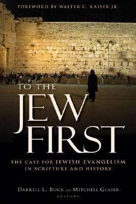 To the Jew First: The Case for Jewish Evangelism in Scripture and History (Paperback)