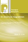 An American Augustinian: Sin And Salvation In The Dogmatic Theology Of William G. T. Shedd An American Augustinian: Sin And Salvation In The Dogmatic Theology Of William G. T. Shedd