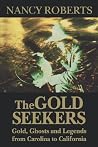 The Gold Seekers: Gold, Ghosts and Legends from Carolina to California The Gold Seekers: Gold, Ghosts and Legends from Carolina to California