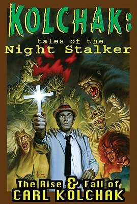 Kolchak: Tales Of The Night Stalker - The Rise & Fall Of Carl Kolchak (Paperback)