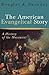 The American Evangelical Story: A History of the Movement