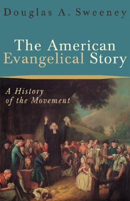 The American Evangelical Story: A History of the Movement (Paperback)