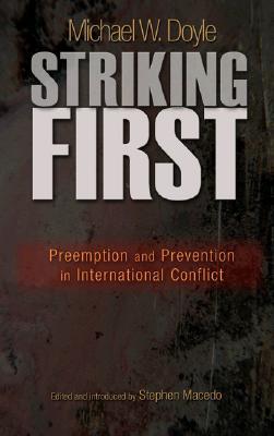 Striking First: Preemption and Prevention in International Conflict (The University Center for Human Values Series)