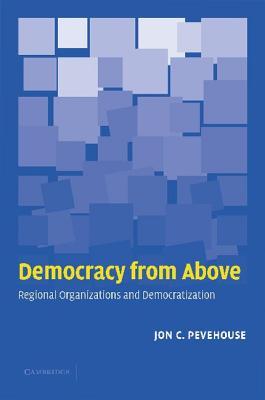 Democracy from Above: Regional Organizations and Democratization (Paperback)