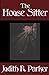 The House Sitter by Judith R. Parker