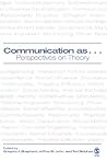 Communication as ...: Perspectives on Theory