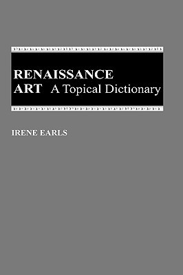 Renaissance Art: A Topical Dictionary (Hardcover)