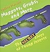 Maggots, Grubs, and More: The Secret Lives of Young Insects