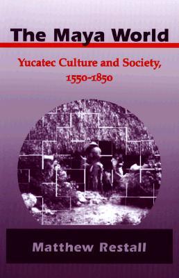 The Maya World: Yucatec Culture and Society, 1550-1850 (Paperback)