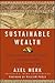Sustainable Wealth: Achieve Financial Security in a Volatile World of Debt and Consumption