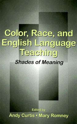 Color Race And English Language Teaching Shades Of Meaning By Andy Curtis