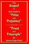 The Sequel to Jane Austen's ''Pride and Prejudice'': ''Trust and Triumph''