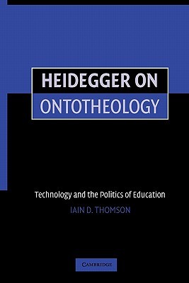 Heidegger on Ontotheology: Technology and the Politics of Education (Paperback)