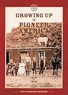 Growing Up in Pioneer America 1800 to 1890: 1800 To 1890 (Our America)