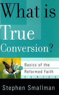 What Is True Conversion? (Basics of the Reformed Faith)