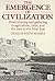 The Emergence of Civilization (From Hunting and Gathering to Agriculture, Cities and the St)