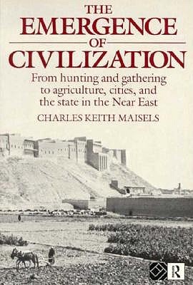 The Emergence of Civilization (From Hunting and Gathering to Agriculture, Cities and the St)