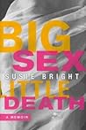 Big Sex Little Death by Susie Bright