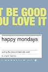 Happy Mondays: Putting the Pleasure Back Into Work
