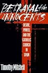 Betrayal of the Innocents: Desire, Power, and the Catholic Church in Spain (Anniversary Collection)