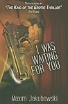 I Was Waiting For You by Maxim Jakubowski