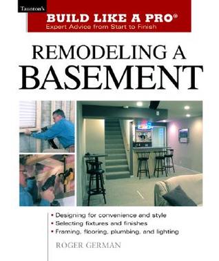 Remodeling a Basement: Expert Advice from Start to Finish (Taunton's Build Like a Pro)