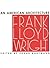 Frank Lloyd Wright: An Amer...