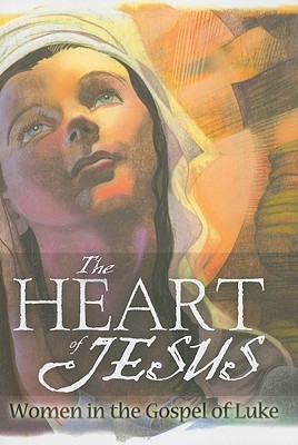 The Heart of Jesus: Women in the Gospel of Luke (Paperback)