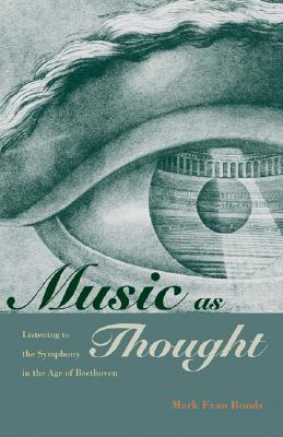 Music as Thought: Listening to the Symphony in the Age of Beethoven (Hardcover)