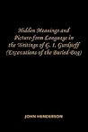 Hidden Meanings and Picture-form Language in the Writings of G.I. Gurdjieff: (Excavations of the Buried Dog)